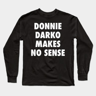 Donnie Darko Makes No Sense Long Sleeve T-Shirt